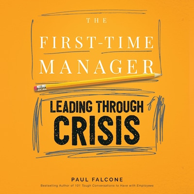 The First-Time Manager: Leading Through Crisis