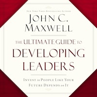 The Ultimate Guide to Developing Leaders