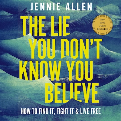 The Lie You Don't Know You Believe