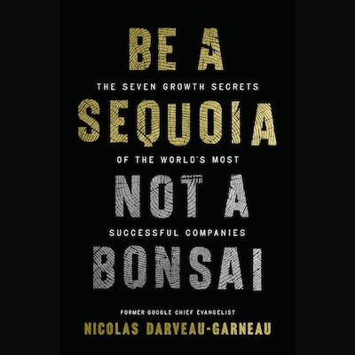 Be a Sequoia, Not a Bonsai