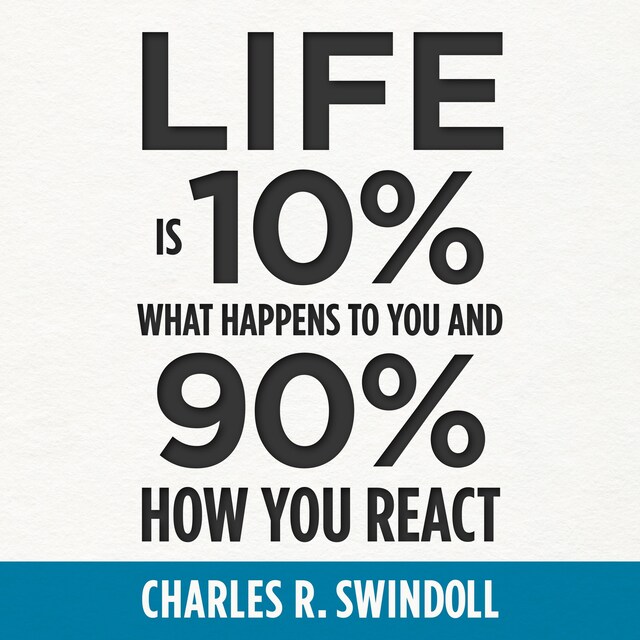 Life Is 10% What Happens to You and 90% How You React