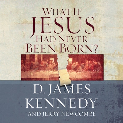 What If Jesus Had Never Been Born?