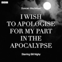 I Wish To Apologise For My Part In The Apocalypse