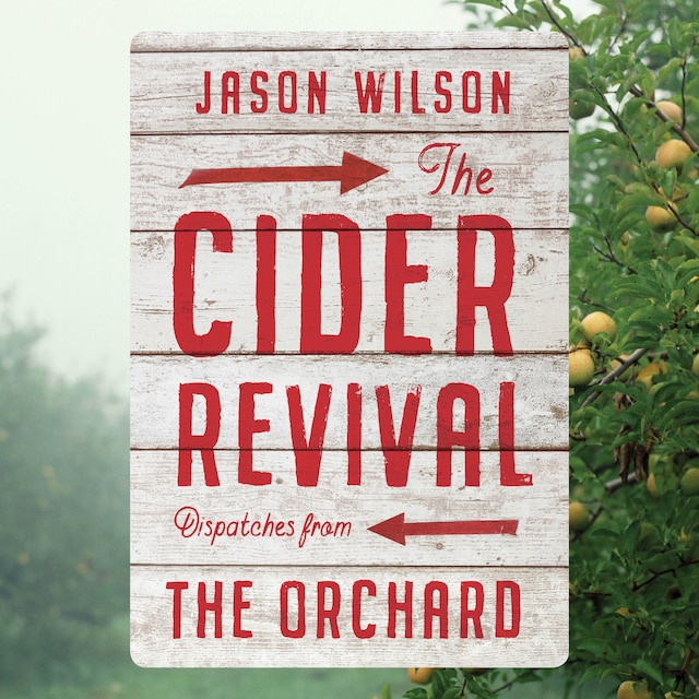 Boekomslag van The Cider Revival - Dispatches from the Orchard (Unabridged)