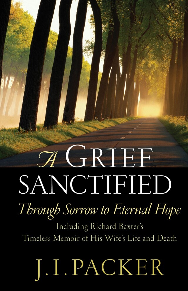 Book cover for A Grief Sanctified (Including Richard Baxter's Timeless Memoir of His Wife's Life and Death)