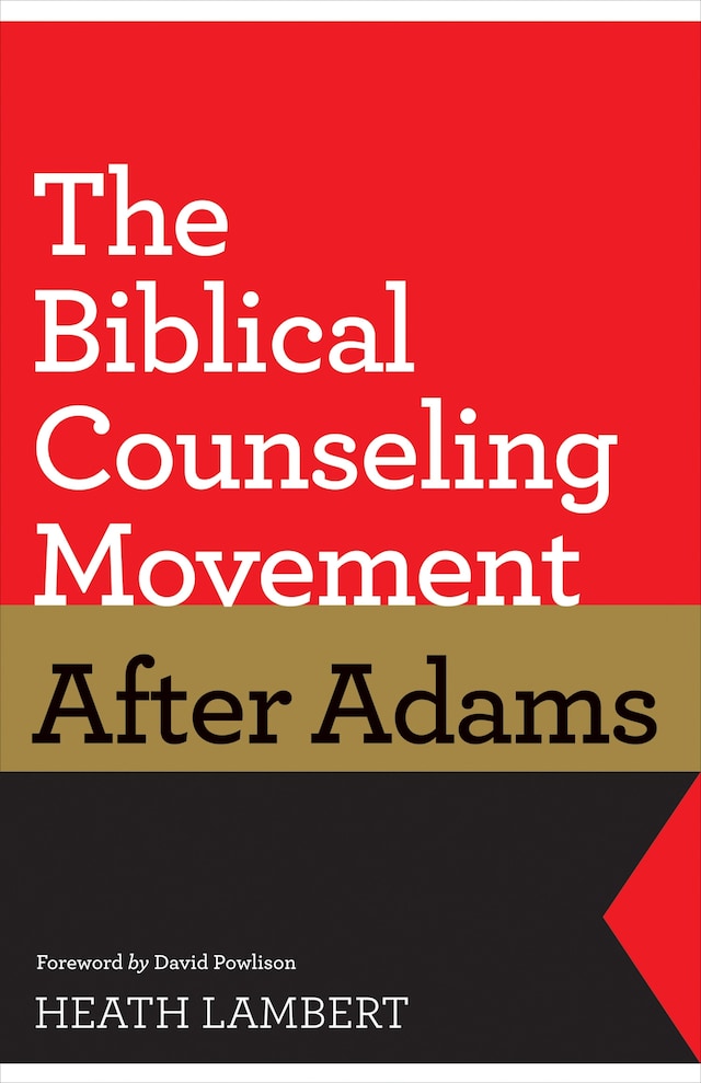 Book cover for The Biblical Counseling Movement after Adams (Foreword by David Powlison)