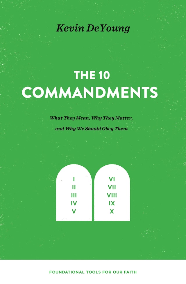 Book cover for The Ten Commandments: What They Mean, Why They Matter, and Why We Should Obey Them