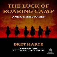 The Luck of Roaring Camp and Other Stories