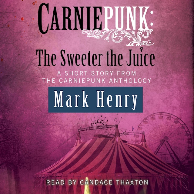 Copertina del libro per Carniepunk: The Sweeter the Juice