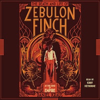 The Death and Life of Zebulon Finch, Volume One