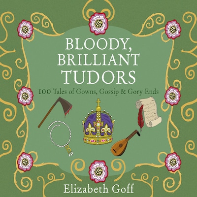 Bloody, Brilliant Tudors