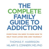 The Complete Family Guide to Addiction