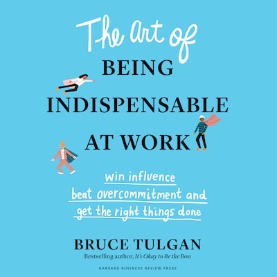 The Art of Being Indispensable at Work