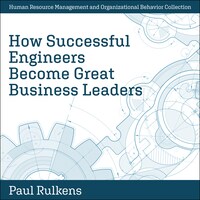 How Successful Engineers Become Great Business Leaders