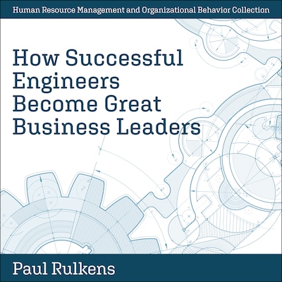 How Successful Engineers Become Great Business Leaders