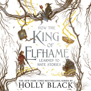 How the King of Elfhame Learned to Hate Stories bookCoverFor
