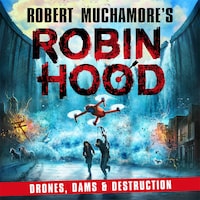 Robin Hood 4: Drones, Dams & Destruction (Robert Muchamore's Robin Hood)