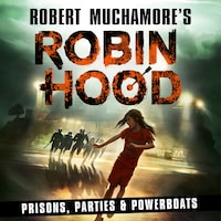Robin Hood 7: Prisons, Parties & Powerboats (Robert Muchamore's Robin Hood)