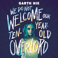 We Do Not Welcome Our Ten-Year-Old Overlord