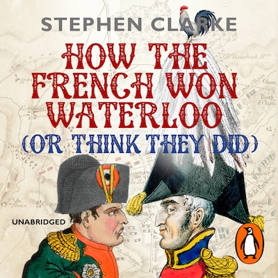 How the French Won Waterloo - or Think They Did