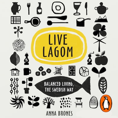 Live Lagom: Balanced Living, The Swedish Way