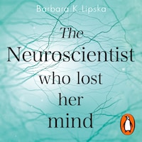 The Neuroscientist Who Lost Her Mind