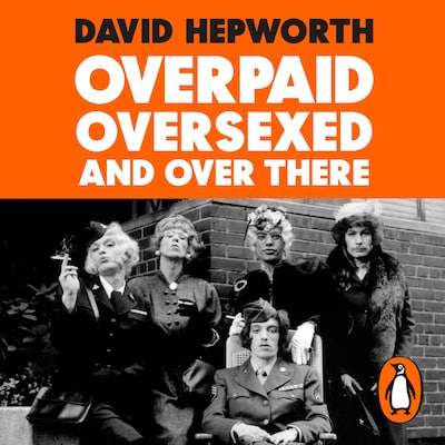 Overpaid, Oversexed and Over There