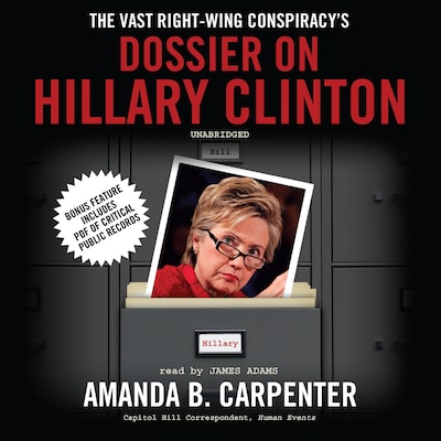 The Vast Right-Wing Conspiracy’s Dossier on Hillary Clinton