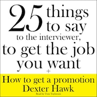 25 Things to Say to the Interviewer, to Get the Job You Want + How to Get a Promotion
