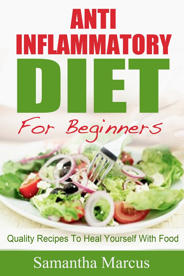 Book cover for Anti Inflammatory Diet For Beginners: Quality Recipes To Heal Yourself With Food