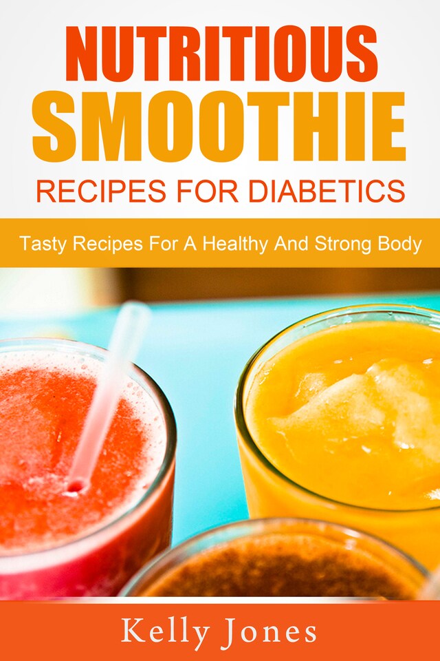 Buchcover für Nutritious Smoothie Recipes For Diabetics: Tasty Recipes For A Healthy And Strong Body