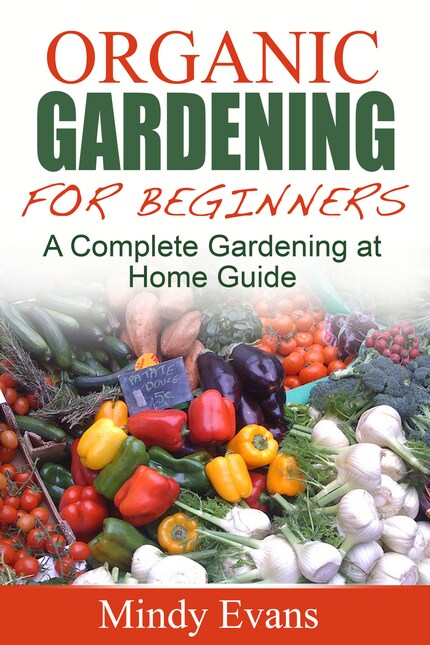 Organic Gardening For Beginners: A Complete Gardening at Home Guide bookCoverFor