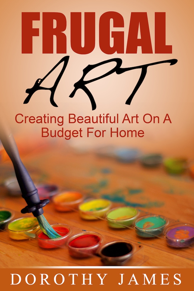 Bokomslag for Frugal Art: Creating Beautiful Art On A Budget For Home