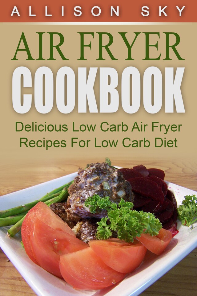 Book cover for Air Fryer Cookbook: Delicious Low Carb Air Fryer Recipes For Low Carb Diet