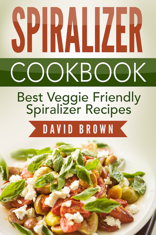 Book cover for Spiralizer Cookbook: Best Veggie Friendly Spiralizer Recipes