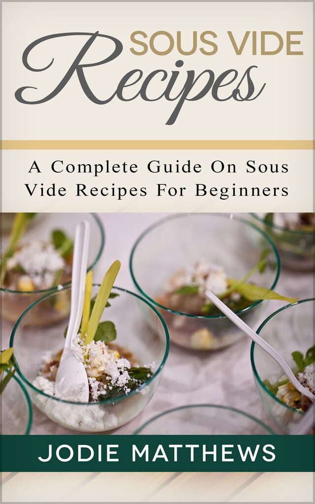 Kirjankansi teokselle Sous Vide Recipes: A Complete Guide On Sous Vide Recipes For Beginners