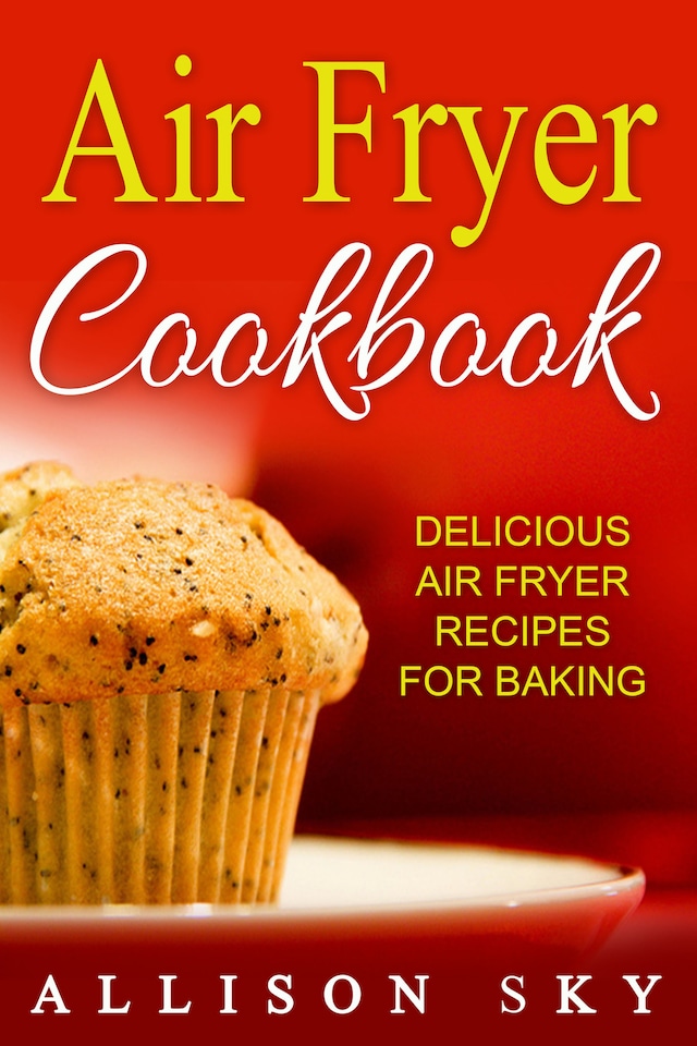 Book cover for Air Fryer Cookbook: Delicious Air Fryer Recipes For Baking