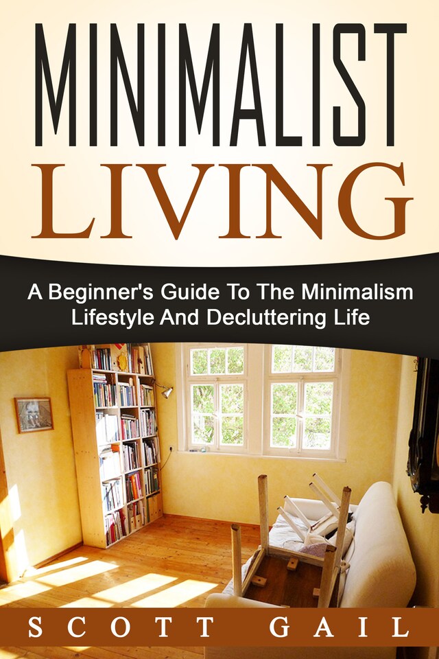 Bokomslag for Minimalist Living: A Beginner's Guide To The Minimalism Lifestyle And Decluttering Life