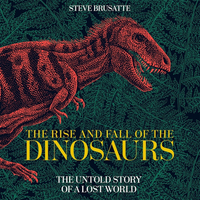 Book cover for The Rise and Fall of the Dinosaurs