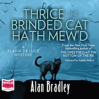 Thrice the Brinded Cat Hath Mew'd: Flavia de Luce, Book 8