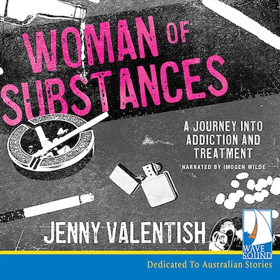 Woman of Substances: A Journey into Addiction and Treatment