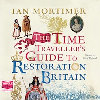 The Time Traveller's Guide to Restoration Britain