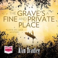 The Grave's a Fine and Private Place: Flavia de Luce, Book 9