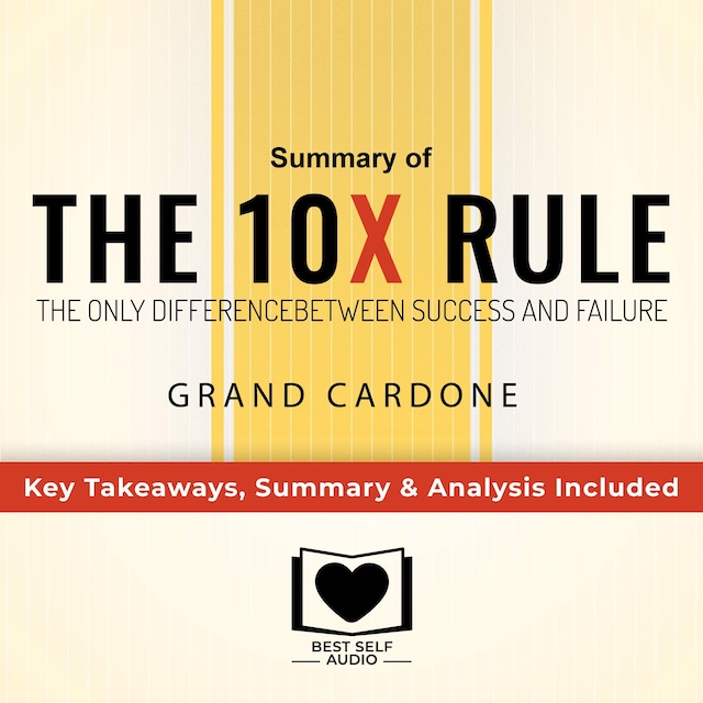 Buchcover für Summary of The 10X Rule: The Only Difference Between Success and Failure by Grant Cardone: Key Takeaways, Summary & Analysis Included