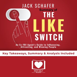Summary of The Like Switch: An Ex-FBI Agent's Guide to Influencing, Attracting, and Winning People Over by Jack Schafer PhD: Key Takeaways, Summary & Analysis Included bookCoverFor