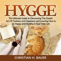 Hygge: The Ultimate Guide to Discovering The Danish Art Of Coziness and