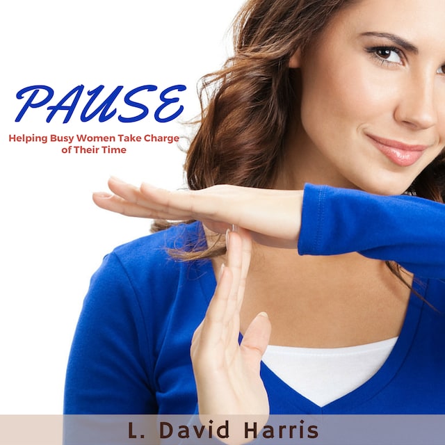 Book cover for PAUSE: Helping Busy Women Take Charge of Their Time