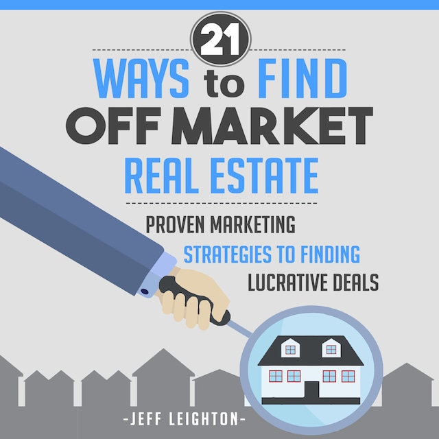 Book cover for 21 Ways to Find Off Market Real Estate: Proven Marketing Strategies to Finding Lucrative Deals
