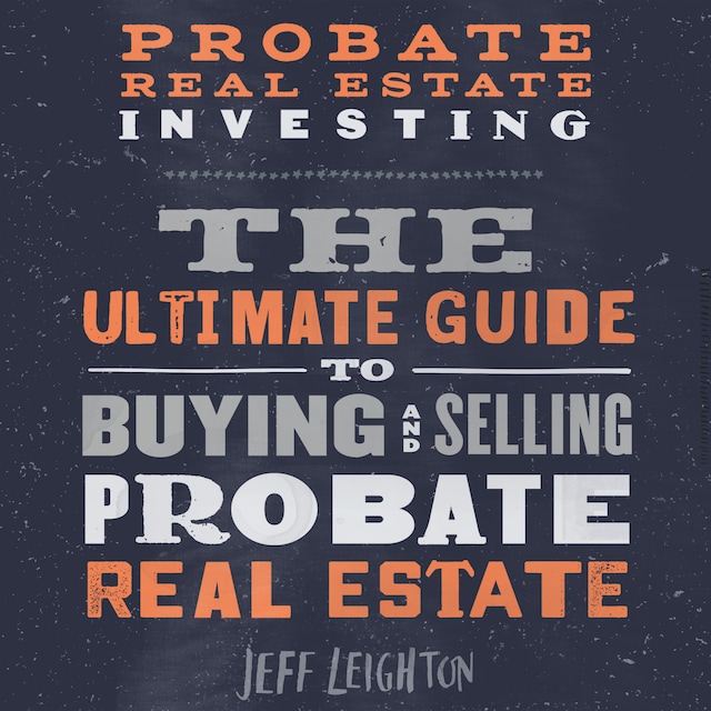 Book cover for Probate Real Estate Investing: The Ultimate Guide To Buying And Selling Probate Real Estate