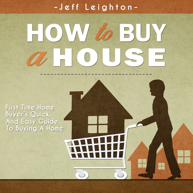 Kirjankansi teokselle How To Buy A House: First Time Home Buyer's Quick And Easy Guide To Buying A Home